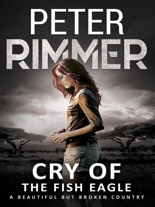 Title details for Cry of the Fish Eagle by Peter Rimmer - Available
